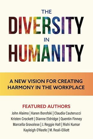 the diversity in humanity a new vision for creating harmony in the workplace 1st edition kayleigh okeefe