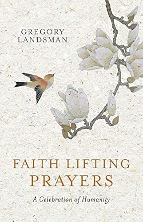 faith lifting prayers a celebration of humanity 1st edition gregory landsman 0648289206, 978-0648289203