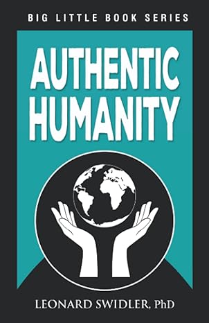 authentic humanity the human quest for reality and truth 1st edition leonard swidler 194857540x,