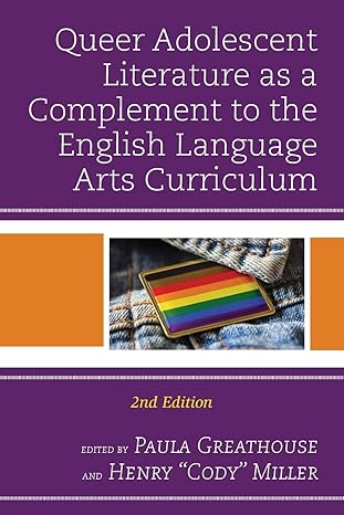 queer adolescent literature as a complement to the english language arts curriculum 2nd edition paula