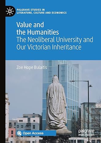 value and the humanities the neoliberal university and our victorian inheritance 1st edition zoe hope