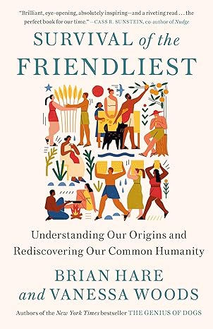 survival of the friendliest understanding our origins and rediscovering our common humanity 1st edition brian