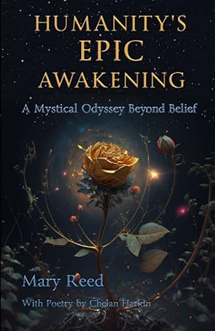 humanity s epic awakening a mystical odyssey beyond belief 1st edition mary reed ,chelan harkin 979-8377209492