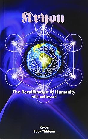 the recalibration of humanity 2013 and beyond 1st edition lee carroll 8880532243, 978-8880532248