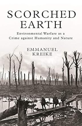 scorched earth environmental warfare as a crime against humanity and nature 1st edition emmanuel kreike