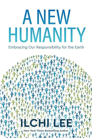 a new humanity embracing our responsibility for the earth 1st edition ilchi lee 1947502271, 978-1947502277