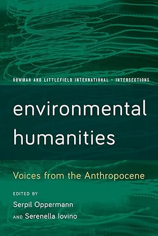 environmental humanities voices from the anthropocene 1st edition serpil oppermann ,serenella iovino