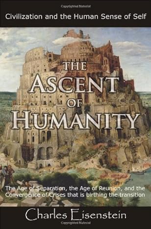 the ascent of humanity 1st edition charles eisenstein 0977622207, 978-0977622207