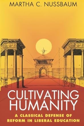 cultivating humanity a classical defense of reform in liberal education revised edition martha c. nussbaum