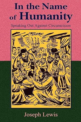 in the name of humanity speaking out against circumcision 2nd edition joseph lewis ,reverend paul tice