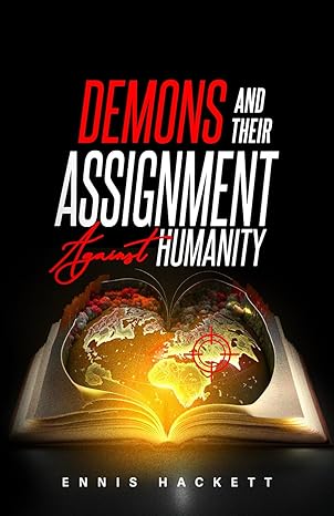 demons and their assignment against humanity 1st edition ennis walter hackett 979-8863219394