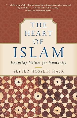 the heart of islam enduring values for humanity 7th/18th/04th edition seyyed hossein nasr 0060730641,