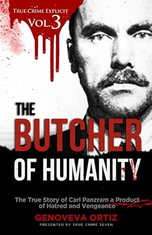 the butcher of humanity the true story of carl panzram a product of hatred and vengeance 1st edition genoveva