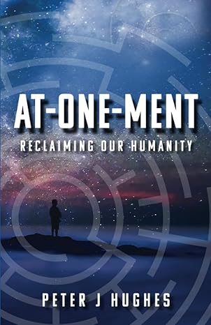 at one ment reclaiming our humanity 1st edition peter j hughes 1737294508, 978-1737294504