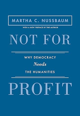 not for profit why democracy needs the humanities revised edition martha c. nussbaum 069117332x,