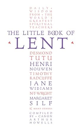 the little book of lent daily reflections from the world s greatest spiritual writers uk edition arthur