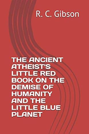 the little red book on the demise of humanity and the little blue planet 1st edition r. c. gibson 1711899003,