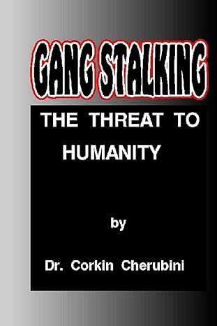 gang stalking the threat to humanity 2nd edition dr. corkin f. cherubini ,dr. p. a. angelini 1500422932,