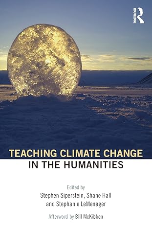 teaching climate change in the humanities 1st edition stephen siperstein ,shane hall ,stephanie lemenager