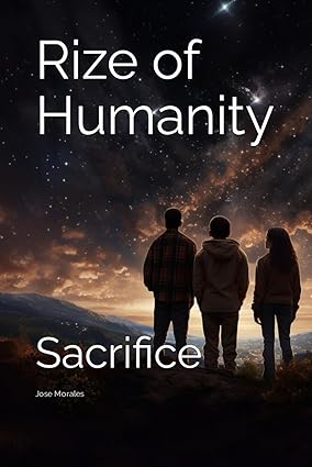 rize of humanity sacrifice 1st edition jose ricardo morales 979-8864342275