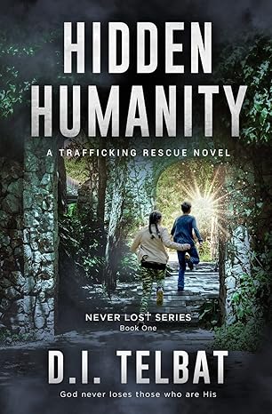 hidden humanity a trafficking rescue novel 1st edition d i telbat 1737177722, 978-1737177722