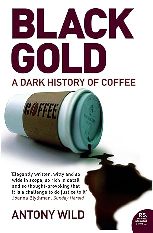 black gold the dark history of coffee 1st edition antony wild 1841156566, 978-1841156569