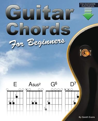 guitar chords for beginners a beginners guitar chord book with open chords and more 1st edition gareth evans