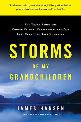 storms of my grandchildren the truth about the coming climate catastrophe and our last chance to save