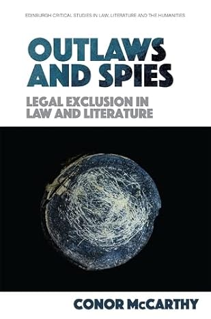 outlaws and spies legal exclusion in law and literature 1st edition conor mccarthy 1474455948, 978-1474455947