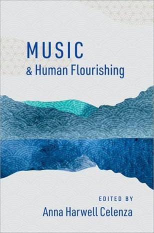 music and human flourishing 1st edition anna harwell celenza 0197646751, 978-0197646755