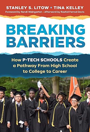 breaking barriers how p tech schools create a pathway from high school to college to career 1st edition