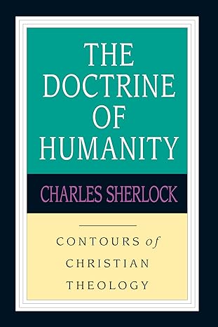 the doctrine of humanity 1st edition charles sherlock 083081535x, 978-0830815357