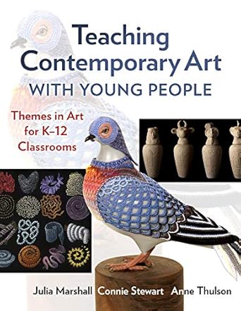 teaching contemporary art with young people themes in art for k 12 classrooms 1st edition julia marshall