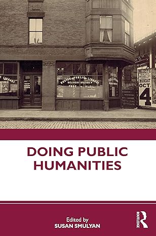 doing public humanities 1st edition susan smulyan 0367500175, 978-0367500177