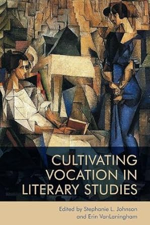 cultivating vocation in literary studies 1st edition stephanie johnson ,erin vanlaningham 1474490018,