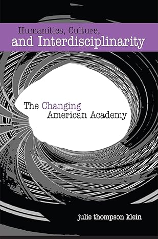 humanities culture and interdisciplinarity the changing american academy 1st edition julie thompson klein