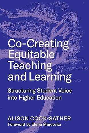 co creating equitable teaching and learning structuring student voice into higher education 1st edition