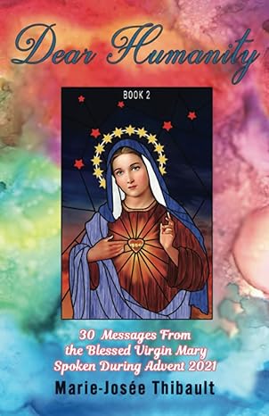 dear humanity book 2 30 messages from the blessed virgin mary spoken during advent 2021 1st edition