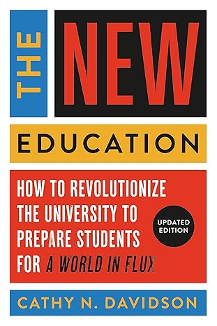 the new education how to revolutionize the university to prepare students for a world in flux updated edition