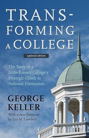 transforming a college the story of a little known college s strategic climb to national distinction updated