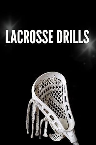 lacrosse drills for home a fun lacrosse book for junior high and high school students filled with daily