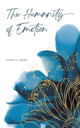 the humanity of emotion 1st edition heather n oglesby 1685628761, 978-1685628765