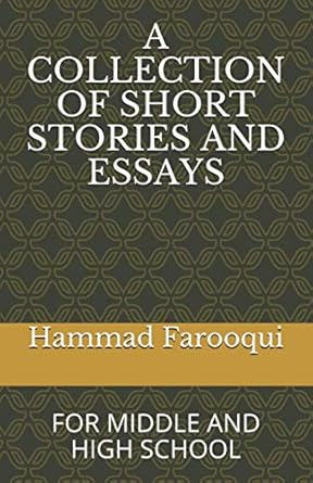 a collection of short stories and essays for middle and high school 1st edition hammad farooqui 1520697996,