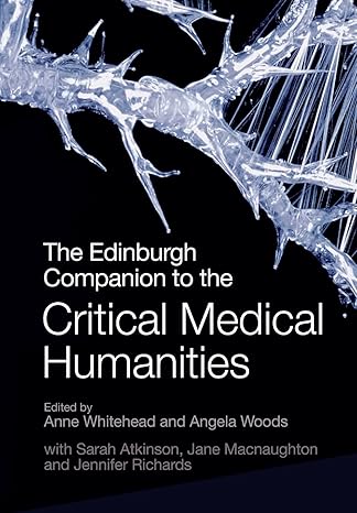 the edinburgh companion to the critical medical humanities 1st edition anne whitehead ,angela woods ,atkinson