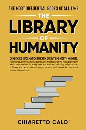 the library of humanity the most influential books of all time 1st edition chiaretto calo 979-8373363433