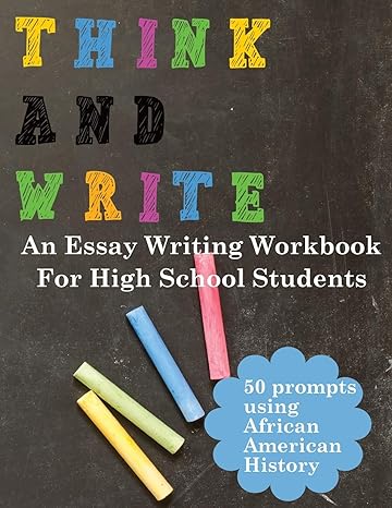 think and write with african american history prompts an essay writing workbook for high school students 1st