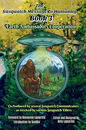 the sasquatch message to humanity book 3 earth ambassadors cooperation 1st edition kelly j lapseritis