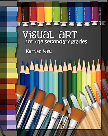 visual art for the secondary grades 1st edition kerrian neu 1463558813, 978-1463558819