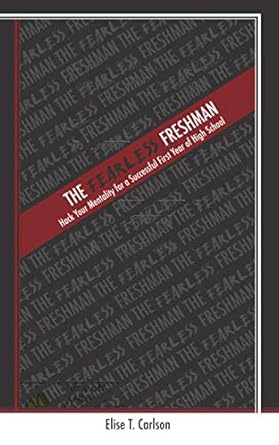 the fearless freshman hack your mentality for a successful first year of high school 1st edition elise t.