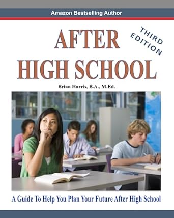 after high school  a guide to help you plan your future after high school 1st edition brian harris